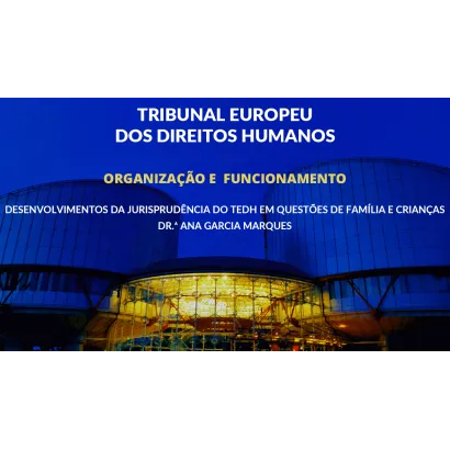 Módulo VI – Desenvolvimentos da jurisprudência do TEDH em questões de Família e Menores