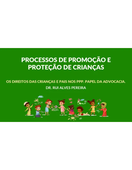 Módulo III – Os direitos das crianças e pais nos PPP. Papel da advocacia