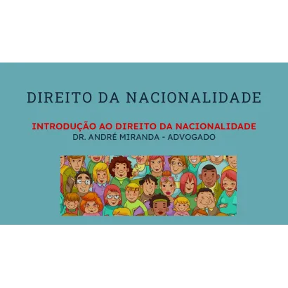 Módulo I – Introdução ao Direito da Nacionalidade
