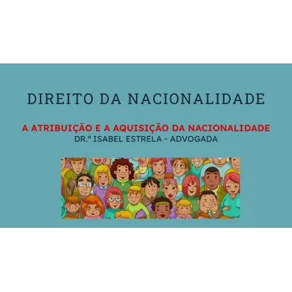 Módulo II – A Atribuição e a Aquisição da Nacionalidade